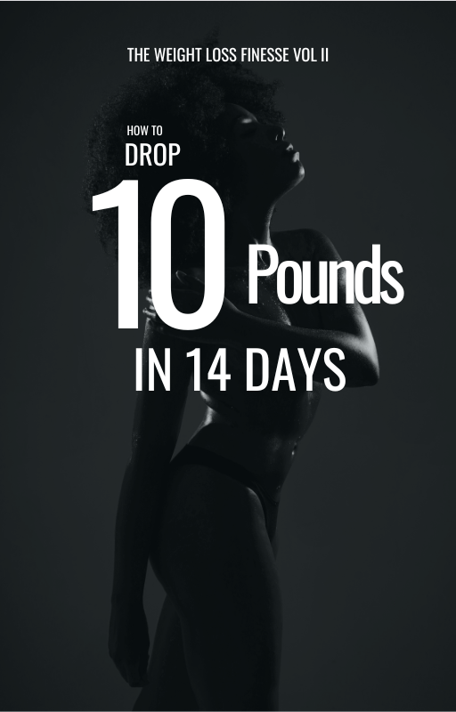 THE WEIGHT LOSS FINESSE VOL II: How to Drop 10 Pounds in 14 Days